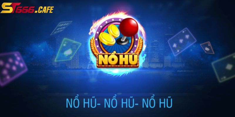 Ưu điểm khi chơi nổ hũ club tại ST666